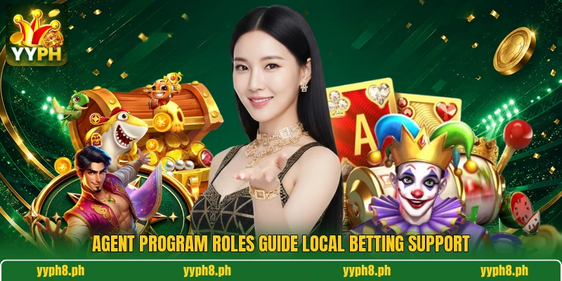 Agent program roles guide local betting support Agent program roles guide local betting support