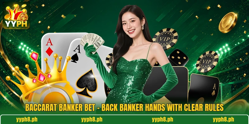 Baccarat Banker Bet - Back Banker Hands With Clear Rules