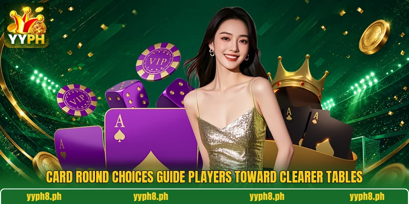 Card round choices guide players toward clearer tables Card round choices guide players toward clearer tables