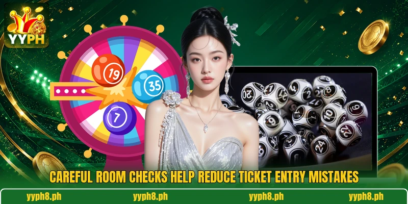 Careful room checks help reduce ticket entry mistakes