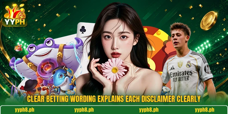Clear betting wording explains each disclaimer clearly Clear betting wording explains each disclaimer clearly