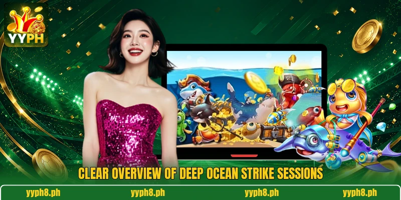 Clear overview of Deep Ocean Strike sessions Clear overview of Deep Ocean Strike sessions