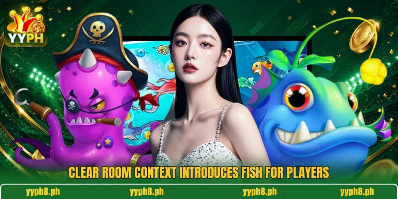 Clear room context introduces Fish for players Clear room context introduces Fish for players