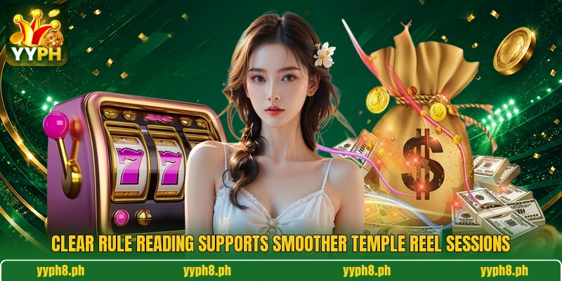 Clear rule reading supports smoother temple reel sessions Clear rule reading supports smoother temple reel sessions