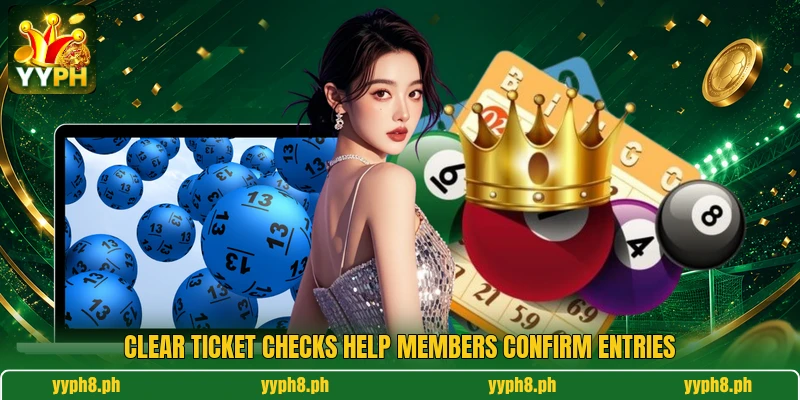 Clear ticket checks help members confirm entries