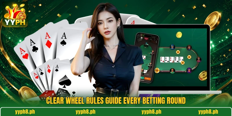 Clear wheel rules guide every betting round Clear wheel rules guide every betting round