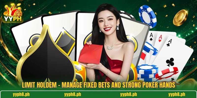 Limit Holdem - Manage Fixed Bets And Strong Poker Hands