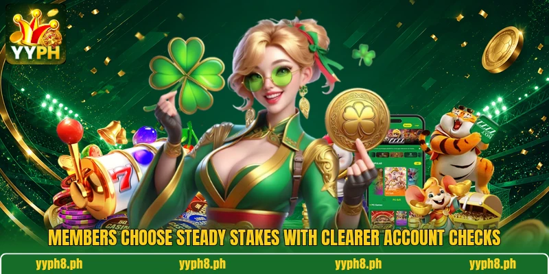 Members choose steady stakes with clearer account checks