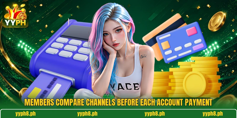 Members compare channels before each account payment Members compare channels before each account payment