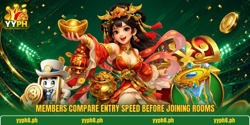 Members compare entry speed before joining rooms Members compare entry speed before joining rooms