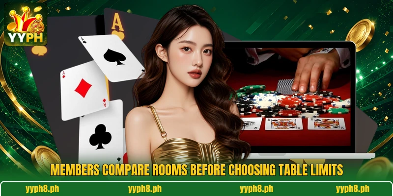 Members compare rooms before choosing table limits Members compare rooms before choosing table limits