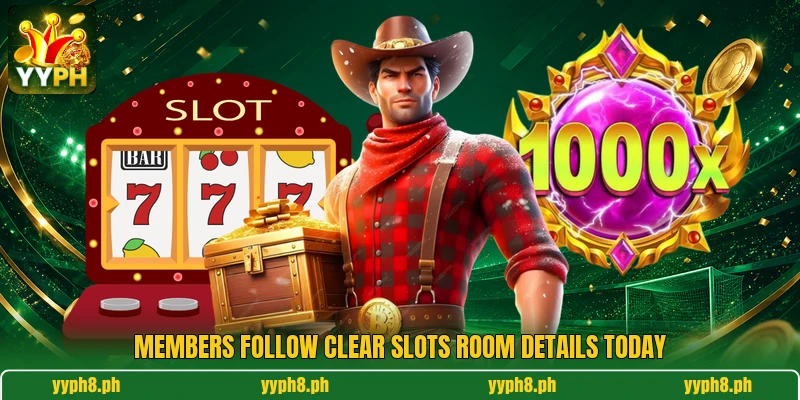 Members follow clear slots room details today