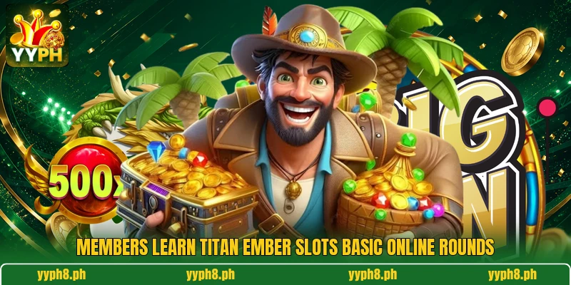 Members learn Titan Ember Slots basic online rounds