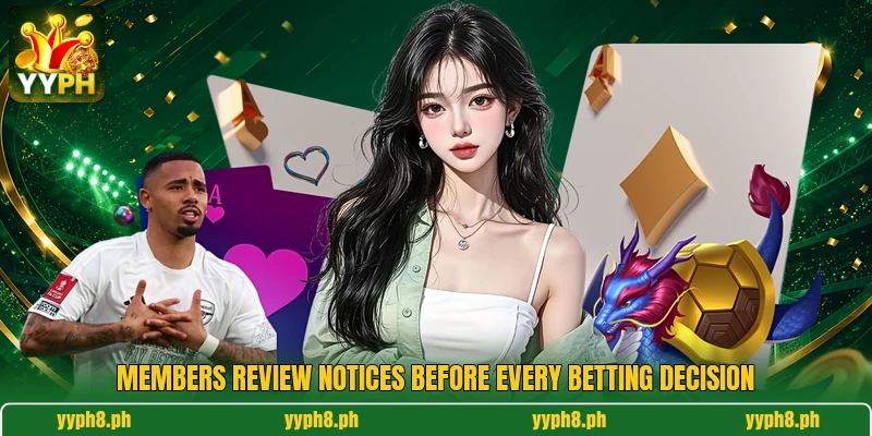Members review notices before every betting decision Members review notices before every betting decision