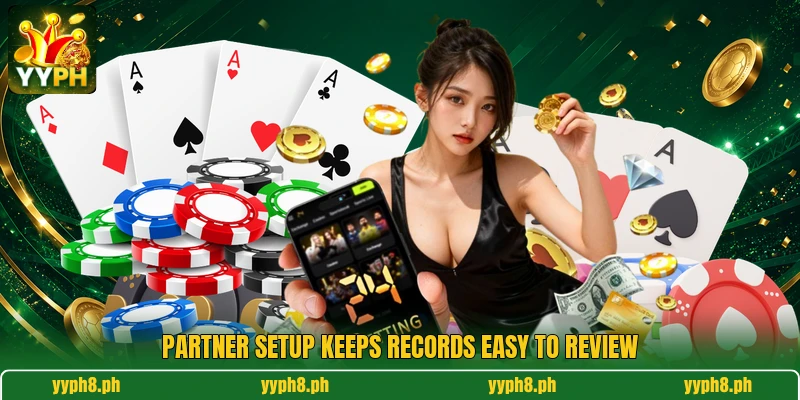 Partner setup keeps records easy to review Partner setup keeps records easy to review