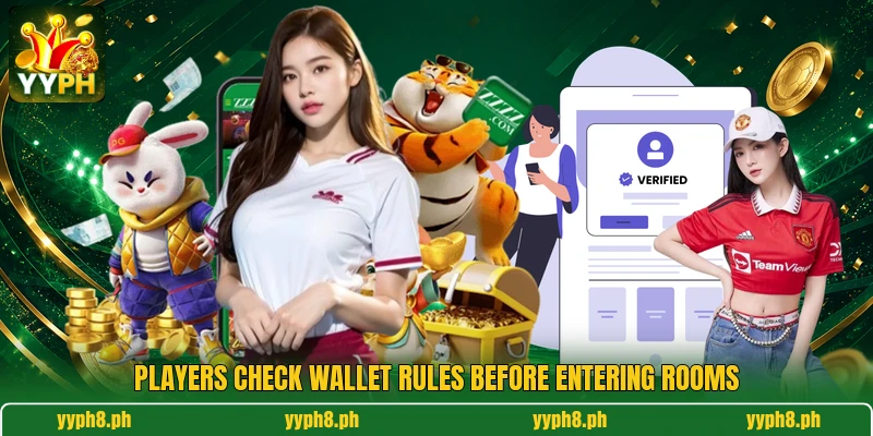 Players check wallet rules before entering rooms Players check wallet rules before entering rooms