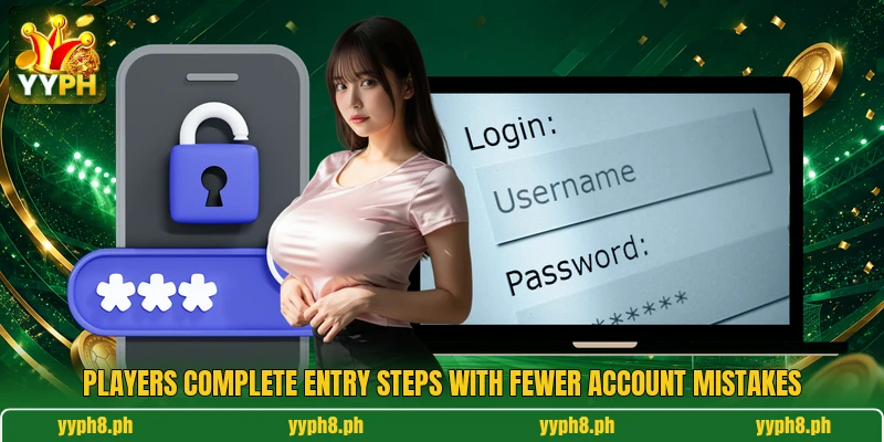 Players complete entry steps with fewer account mistakes Players complete entry steps with fewer account mistakes