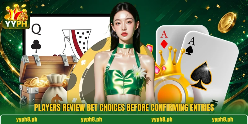 Players review bet choices before confirming entries Players review bet choices before confirming entries