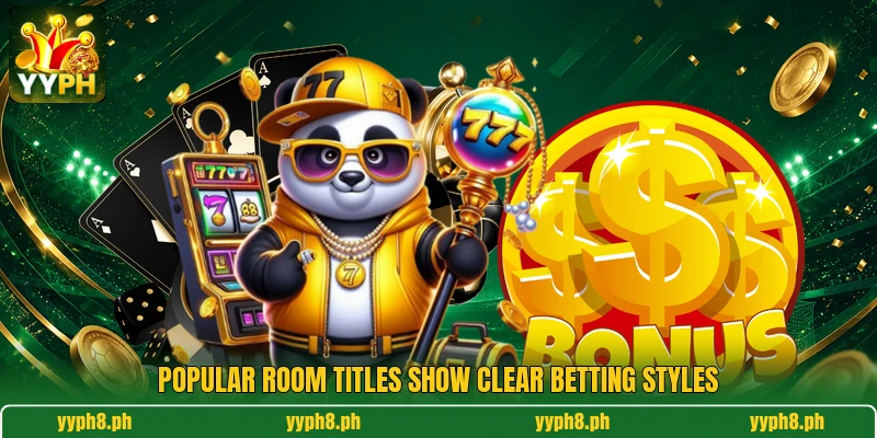 Popular room titles show clear betting styles Popular room titles show clear betting styles