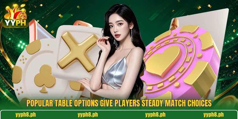 Popular table options give players steady match choices Popular table options give players steady match choices