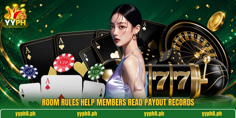 Room rules help members read payout records Room rules help members read payout records