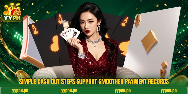 Simple cash out steps support smoother payment records Simple cash out steps support smoother payment records