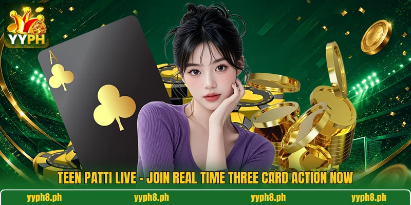 Teen Patti Live - Join Real Time Three Card Action Now