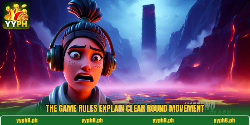 The game rules explain clear round movement The game rules explain clear round movement